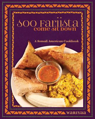 Soo Fariista / Come Sit Down: A Somali American Cookbook