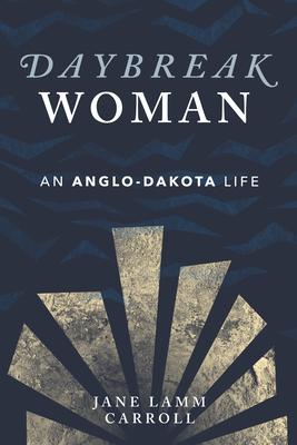 Daybreak Woman: An Anglo-Dakota Life