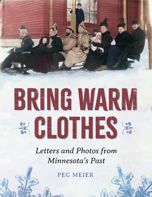 Bring Warm Clothes: Letters and Photos from Minnesota's Past