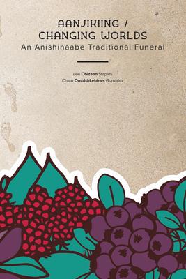 Aanjikiing / Changing Worlds: An Anishinaabe Traditional Funeral