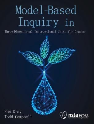Model-Based Inquiry in Biology: Three-Dimensional Instructional Units for Grades 9-12