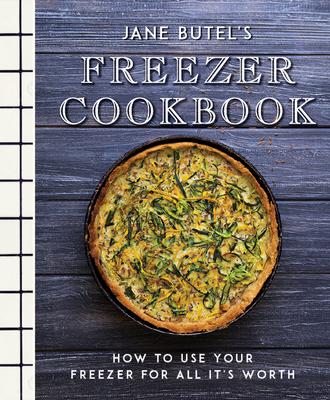 Jane Butel's Freezer Cookbook: How to Use Your Freezer for All It's Worth