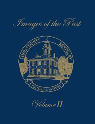 Images of the Past, Volume II: Todd County, Kentucky -- Pictorial History