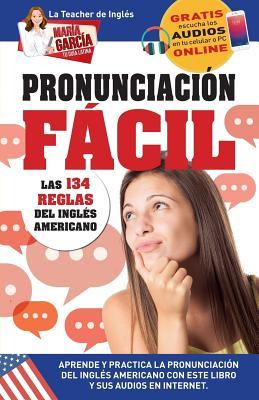 Pronunciacin Fcil. Las 134 reglas del Ingls Americano.: Edicin Bilinge