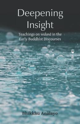 Deepening Insight: Teachings on vedan&#257; in the Early Buddhist Discourses