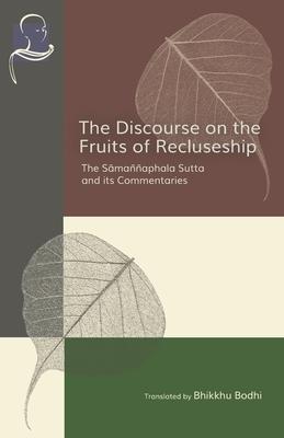 The Discourse on the Fruits of Recluseship: The Samannaphala Sutta and its Commentaries