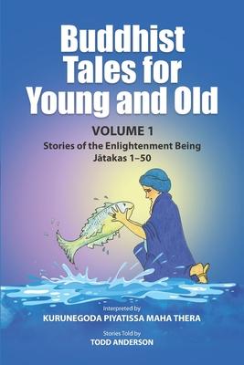 Buddhist Tales for Young and Old - Volume One: Stories of the Enlightenment Being (J&#257;takas 1 - 50)