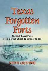 Texas Forgotten Ports Volume 1 - Mid-Gulf Ports From Corpus Christi to Matagorda Bay Subscription