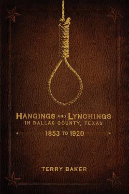 Hangings and Lynchings in Dallas County, Texas: 1853 to 1920