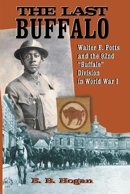 The Last Buffalo: Walter E. Potts and the 92nd "Buffalo" Division in World War I