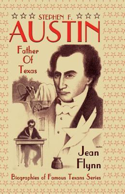 Stephen F. Austin: Father of Texas