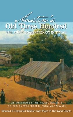 Austin's Old Three Hundred: The First Anglo Colony in Texas