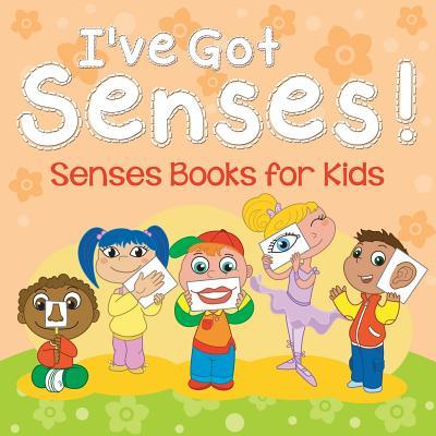 I've Got Senses!: Senses Books for Kids