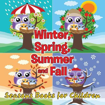 Winter, Spring, Summer and Fall: Seasons Books for Children