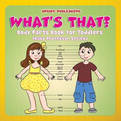 What's That?: Body Parts Book for Toddlers (Baby Professor Series)