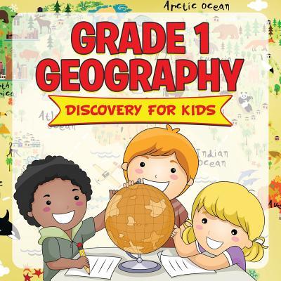 Grade 1 Geography: Discovery For Kids (Geography For Kids)