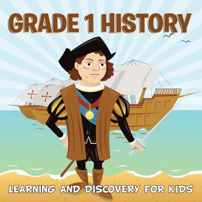 Grade 1 History: Learning And Discovery For Kids (History For Kids)