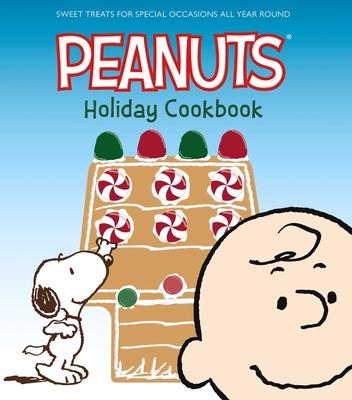 The Peanuts Holiday Cookbook: Sweet Treats for Favorite Occasions All Year Round