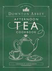 The Official Downton Abbey Afternoon Tea Cookbook: Teatime Drinks, Scones, Savories & Sweets Subscription