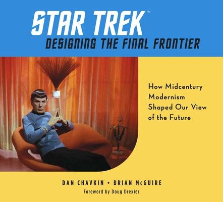 Star Trek: Designing the Final Frontier: How Midcentury Modernism Shaped Our View of the Future