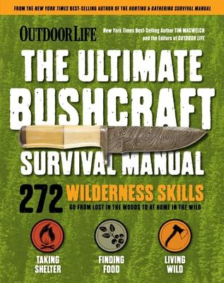 Outdoor Life: Ultimate Bushcraft Survival Manual: 272 Wilderness Skills Survival Handbook Gifts for Outdoorsman