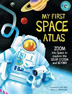 My First Space Atlas: Zoom Into Space to Explore the Solar System and Beyond (Space Books for Kids, Space Reference Book)