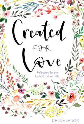 Created for Love: Reflections for the Catholic Bride-To-Be