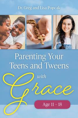 Parenting Your Teens and Tweens with Grace (Ages 11 to 18)