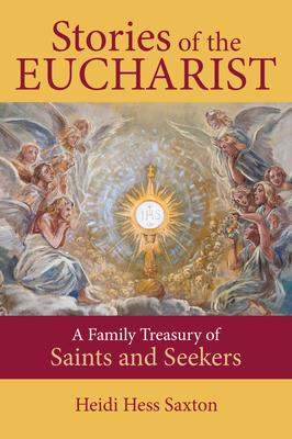 Stories of the Eucharist: A Family Treasury of Saints and Seekers