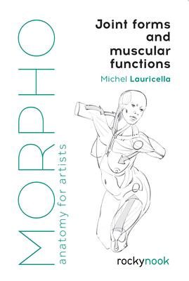 Morpho: Joint Forms and Muscular Functions: Anatomy for Artists