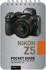 Nikon Z5: Pocket Guide: Buttons, Dials, Settings, Modes, and Shooting Tips Subscription