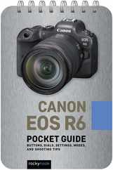 Canon EOS R6: Pocket Guide: Buttons, Dials, Settings, Modes, and Shooting Tips Subscription
