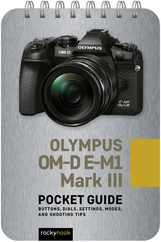 Olympus Om-D E-M1 Mark III: Pocket Guide: Buttons, Dials, Settings, Modes, and Shooting Tips Subscription