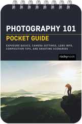 Photography 101: Pocket Guide: Exposure Basics, Camera Settings, Lens Info, Composition Tips, and Shooting Scenarios Subscription