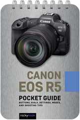 Canon EOS R5: Pocket Guide: Buttons, Dials, Settings, Modes, and Shooting Tips Subscription