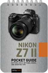 Nikon Z7 II: Pocket Guide: Buttons, Dials, Settings, Modes, and Shooting Tips Subscription