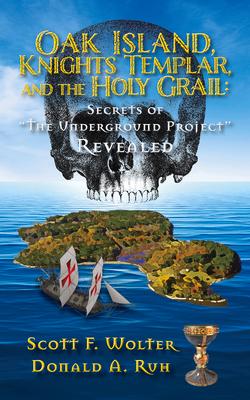 Oak Island, Knights Templar, and the Holy Grail: Secrets of the Underground Project Revealed