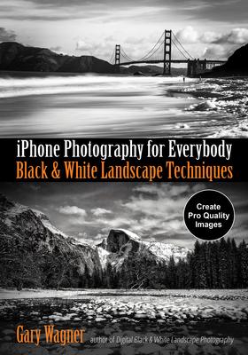 iPhone Photography for Everybody: Black & White Landscape Techniques