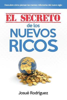 El Secreto de los Nuevos Ricos: Descubre Cmo Piensan Las Mentes Millonarias Del Nuevo Siglo