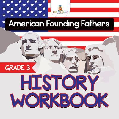 Grade 3 History Workbook: American Founding Fathers (History Books)