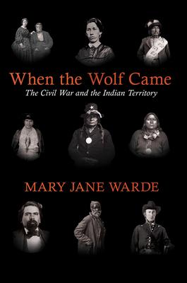 When the Wolf Came: The Civil War and the Indian Territory