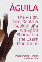 guila: The Vision, Life, Death, and Rebirth of a Two-Spirit Shaman in the Ozark Mountains Subscription