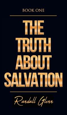 The Truth About Salvation