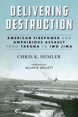 Delivering Destruction: American Firepower And Amphibious Assault From 