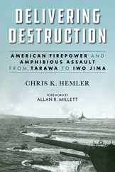 Delivering Destruction: American Firepower and Amphibious Assault from Tarawa to Iwo Jima Subscription