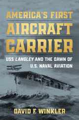 America's First Aircraft Carrier: USS Langley and the Dawn of U.S. Naval Aviation Subscription