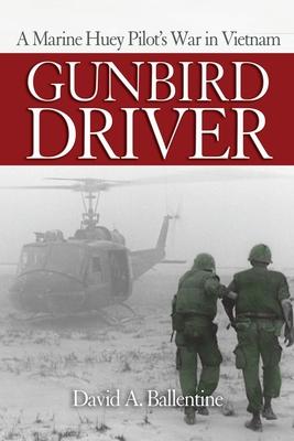 Gunbird Driver: A Marine Huey Pilot's War in Vietnam