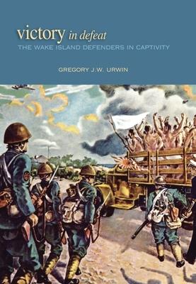 Victory in Defeat: The Wake Island Defenders in Captivity, 1941-1945 Subscription