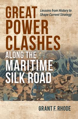 Great Power Clashes Along the Maritime Silk Road: Lessons from History to Shape Current Strategy