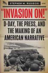 Invasion on: D-Day, the Press, and the Making of an American Narrative Subscription